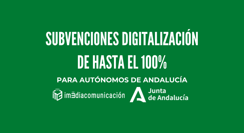 Subvenciones para digitalización para autónomos de Andalucía. ¡100% de la inversión!